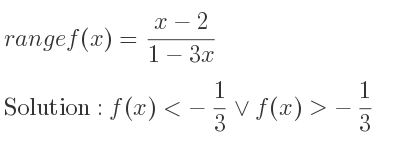 The range of f(x)=(x-2)/(1-3x) is f(x)<-1/3 \lor f(x)>-1/3